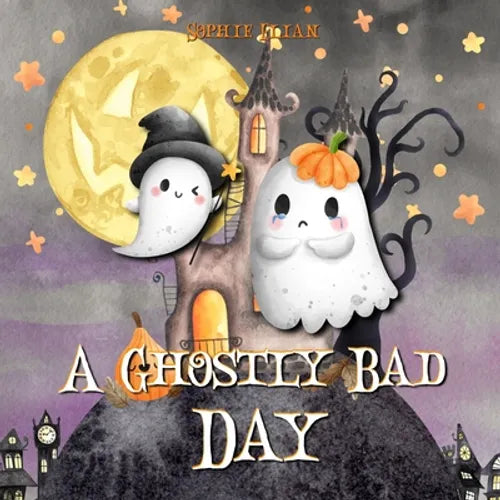 Cover of A Ghostly Bad Day: A Wholesome Halloween Picture Book