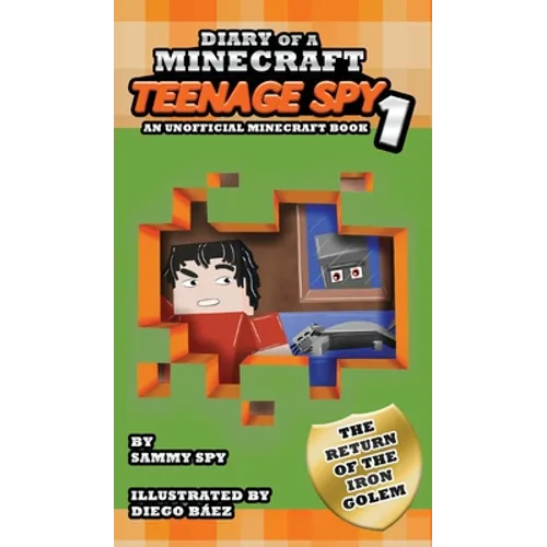 Diary Of A Minecraft Teenage Spy: Book 1: The Return Of The Iron Golem (An Unofficial Minecraft Book) - Hardcover — product image
