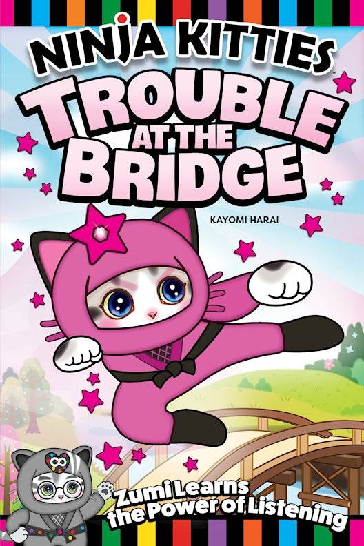 Ninja Kitties book cover 'Trouble at the Bridge' featuring Zumi learning the power of listening, by Kayomi Harai.
