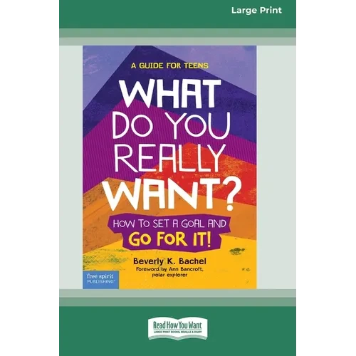 What Do You Really Want?: How to Set a Goal and Go for It! A Guide for Teens [Standard Large Print] - Paperback