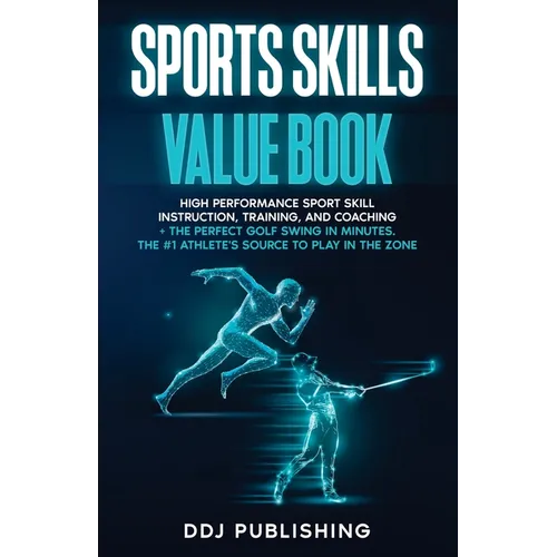 Sports Skills Value Book. High Performance Sport Skill Instruction, Training and Coaching + The Perfect Golf Swing In Minutes. The 