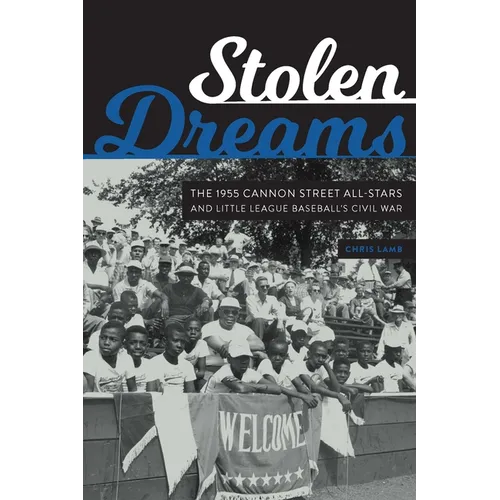 Stolen Dreams: The 1955 Cannon Street All-Stars and Little League Baseball's Civil War - Hardcover