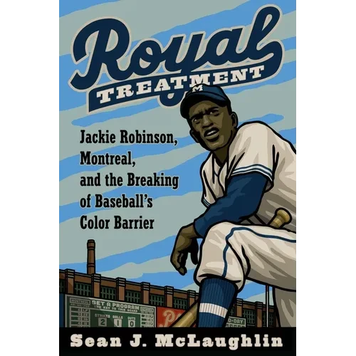 Royal Treatment: Jackie Robinson, Montreal, and the Breaking of Baseball's Color Barrier - Hardcover