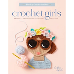 Crochet Girls: 10 Sweet & Simple Friends to Crochet & Appliqué - Paperback