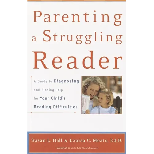 Parenting a Struggling Reader: A Guide to Diagnosing and Finding Help for Your Child's Reading Difficulties - Paperback