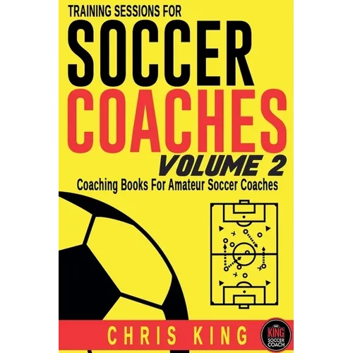 Training Sessions For Soccer Coaches Volume 2 - Paperback