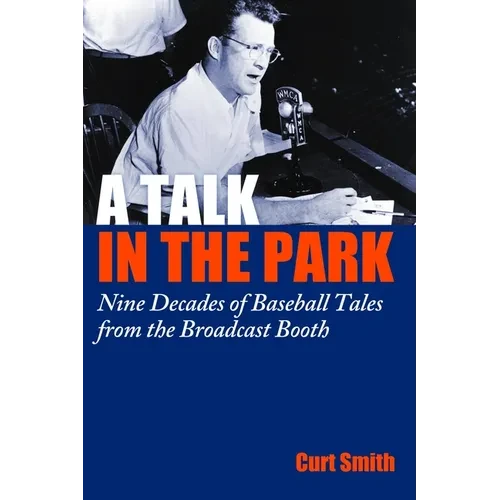 A Talk in the Park: Nine Decades of Baseball Tales from the Broadcast Booth - Hardcover