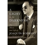 A Light in the Darkness: The Music and Life of Joaquín Rodrigo - Hardcover