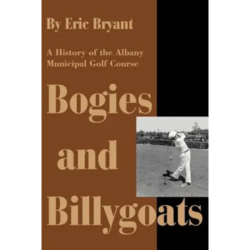Bogies and Billygoats: A History of the Albany Municipal Golf Course - Paperback