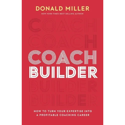 Coach Builder: How to Turn Your Expertise Into a Profitable Coaching Career - Hardcover