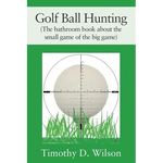 Golf Ball Hunting (The bathroom book about the small game of the big game) - Paperback
