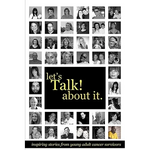 Let's Talk about It: Inspiring Stories from Young Adult Cancer Survivors - Paperback