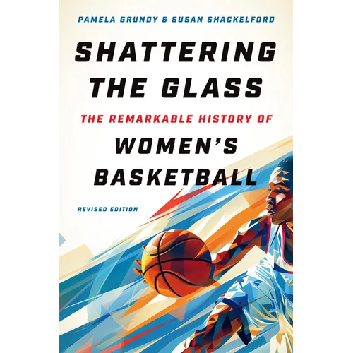 Shattering the Glass: The Remarkable History of Women's Basketball - Paperback