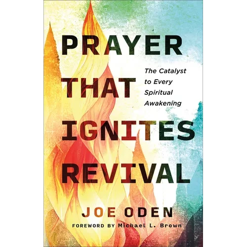 Prayer That Ignites Revival: The Catalyst to Every Spiritual Awakening - Paperback