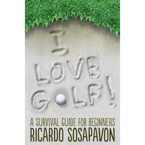 I LOVE GOLF! A Survival Guide For Beginners - Paperback