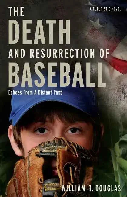 The Death and Resurrection of Baseball: Echoes from a Distant Past - Paperback