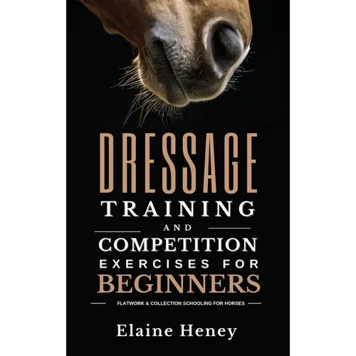 Dressage training and competition exercises for beginners - Flatwork & collection schooling for horses - Hardcover