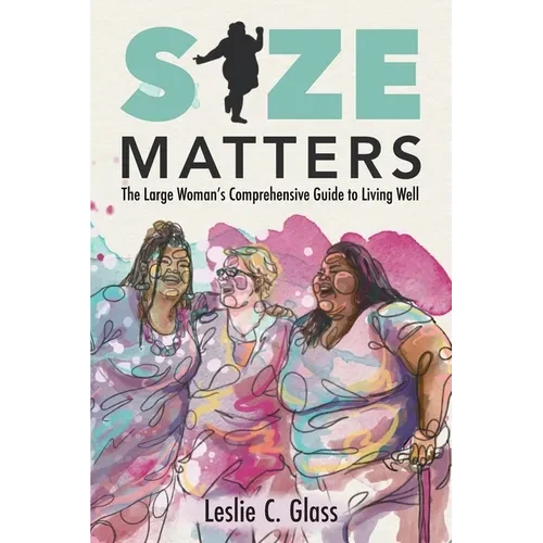Size Matters: The Large Woman's Comprehensive Guide to Living Well - Paperback