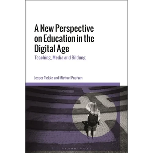 A New Perspective on Education in the Digital Age: Teaching, Media and Bildung - Paperback