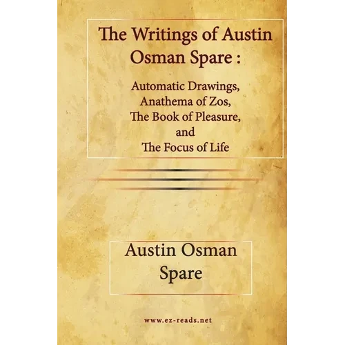 The Writings of Austin Osman Spare: Automatic Drawings, Anathema of Zos, The Book of Pleasure, and The Focus of Life - Paperback