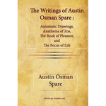 The Writings of Austin Osman Spare: Automatic Drawings, Anathema of Zos, The Book of Pleasure, and The Focus of Life - Paperback