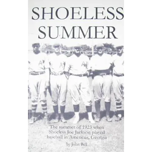 Shoeless Summer: The summer of 1923 when Shoeless Joe Jackson played baseball in Americus, Georgia - Paperback