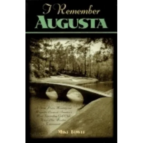 I Remember Augusta: A Stroll Down Memory and Magnolia Lane of America's Most: Fascinating Golf Club, Home of the Master's Tournament - Hardcover