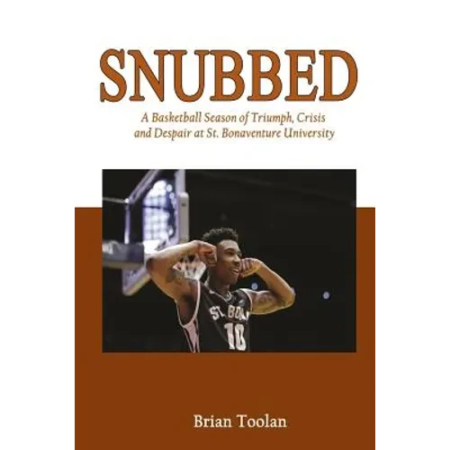 Snubbed: A Basketball Season of Triumph, Crisis and Despair at St. Bonaventure University - Paperback