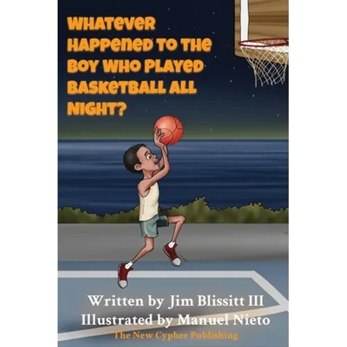 Whatever Happened To The Boy Who Played Basketball All Night ? - Hardcover