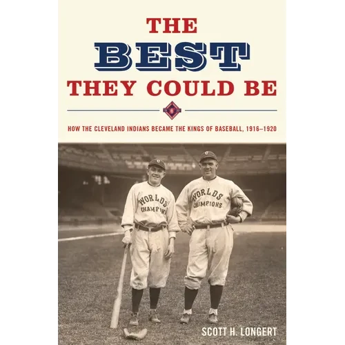 The Best They Could Be: How the Cleveland Indians Became the Kings of Baseball, 1916-1920 - Hardcover