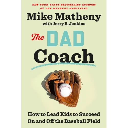 The Dad Coach: How to Lead Kids to Succeed on and Off the Baseball Field - Hardcover