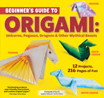 Beginners Guide to Origami: Unicorns, Pegasus, Dragons & Other Mythical Beasts