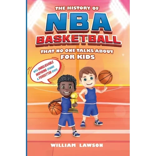 History of NBA Basketball That Nobody Talks About for Kids With Unbelievable Inspiring Stories & Forgotten Stats - Paperback