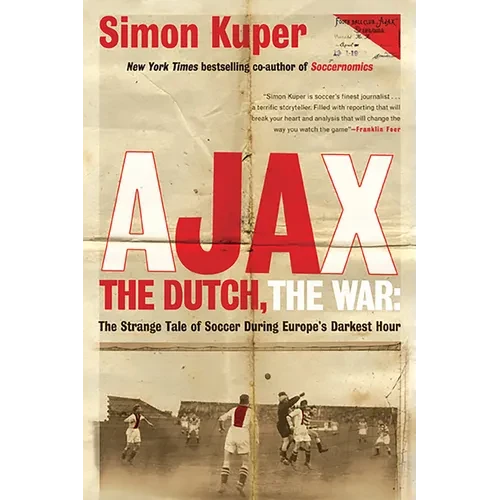 Ajax, the Dutch, the War: The Strange Tale of Soccer During Europe's Darkest Hour - Paperback