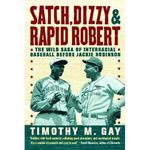 Satch, Dizzy, & Rapid Robert: The Wild Saga of Interracial Baseball Before Jackie Robinson - Paperback