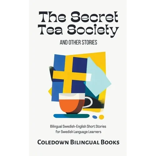 The Secret Tea Society and Other Stories: Bilingual Swedish-English Short Stories for Swedish Language Learners - Paperback
