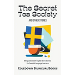 The Secret Tea Society and Other Stories: Bilingual Swedish-English Short Stories for Swedish Language Learners - Paperback