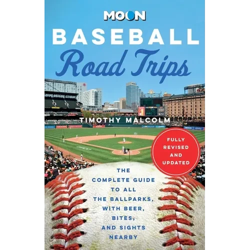 Moon Baseball Road Trips: The Complete Guide to All the Ballparks, with Beer, Bites, and Sights Nearby - Paperback