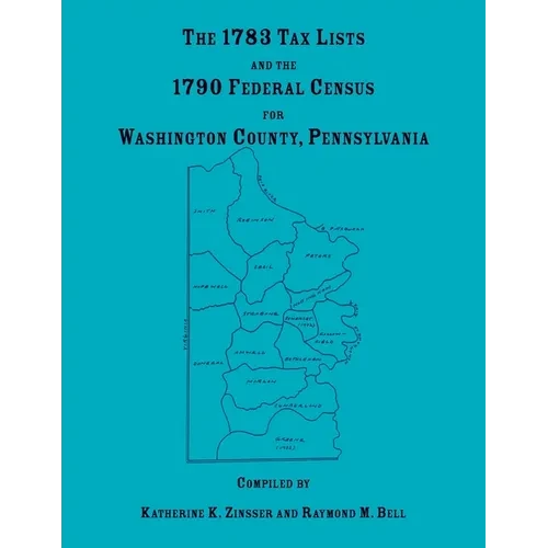 The 1783 Tax Lists and the 1790 Federal Census for Washington County, Pennsylvania - Paperback