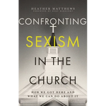 Confronting Sexism in the Church: How We Got Here and What We Can Do about It - Paperback