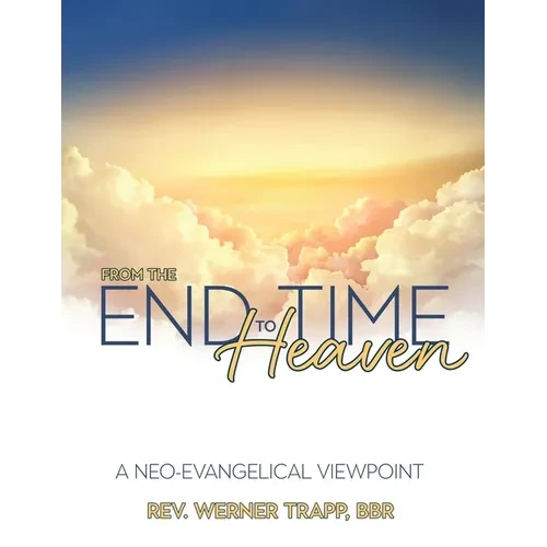 From the End Time to Heaven: A Neo-Evangelical Viewpoint - Paperback
