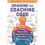 Cracking the Coaching Code: Using Personality Archetypes to Maximize Performance - Hardcover