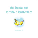 The Home For Sensitive Butterflies. Gently inviting sensitive souls to settle at home on earth
