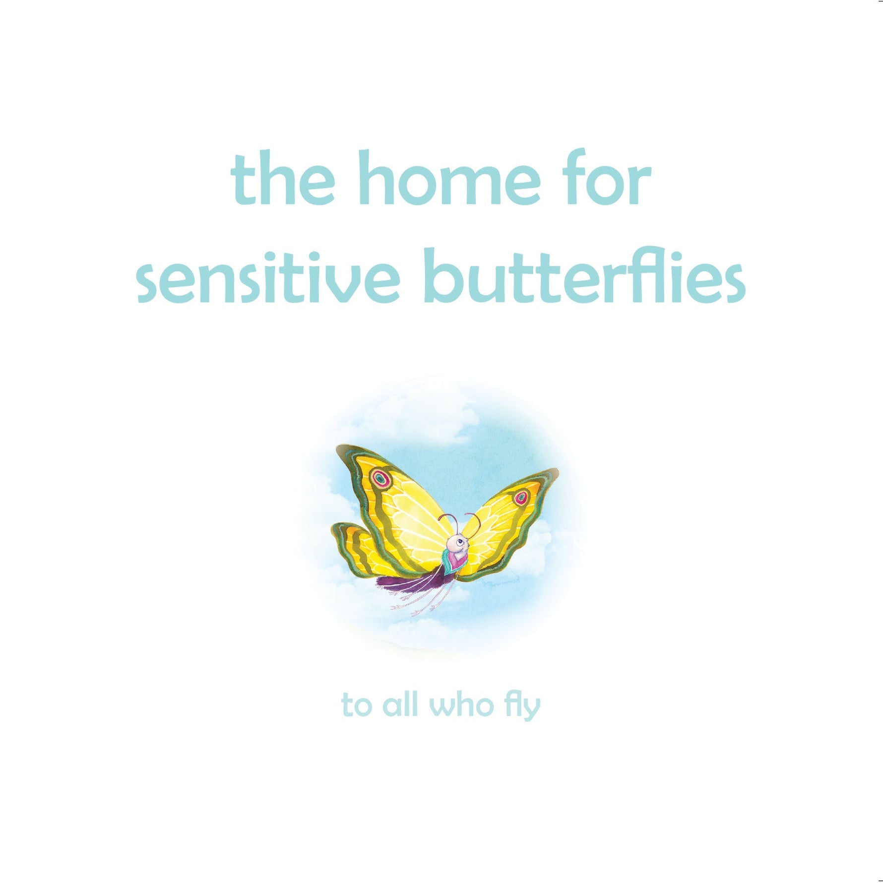 The Home For Sensitive Butterflies. Gently inviting sensitive souls to settle at home on earth