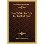 How to Win the Fight for Youthful Vigor - Paperback