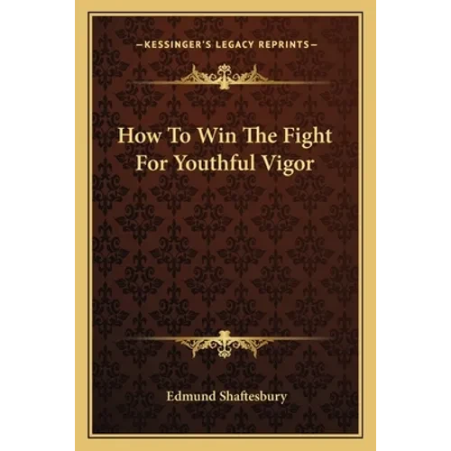 How to Win the Fight for Youthful Vigor - Paperback