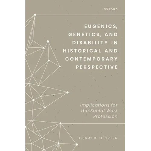 Eugenics, Genetics, and Disability in Historical and Contemporary Perspective: Implications for the Social Work Profession - Hardcover