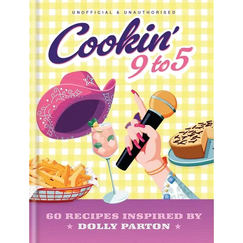 Cookin' 9 to 5: 60 Recipes Inspired by Dolly Parton - Hardcover