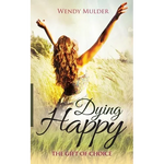Dying Happy: The Gift of Choice - Paperback