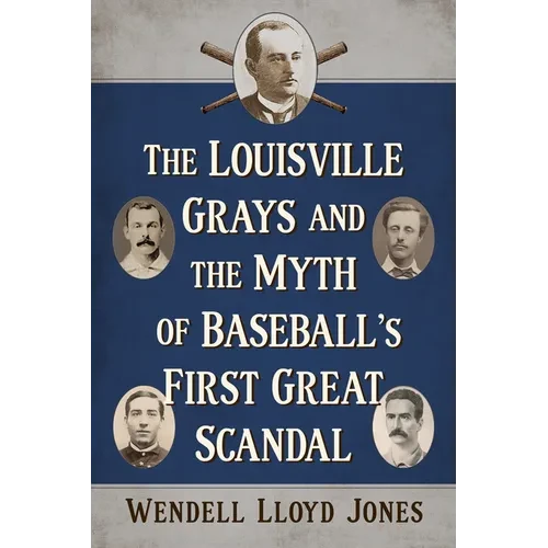 The Louisville Grays and the Myth of Baseball's First Great Scandal - Paperback